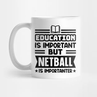 Education is important, but netball is importanter Mug